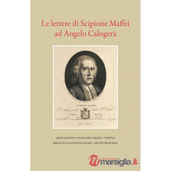 Lettere di Scipione Maffei ad Angelo Calogerà (Le)