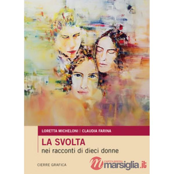 Svolta nei racconti di dieci donne. Nuova ediz. (La)