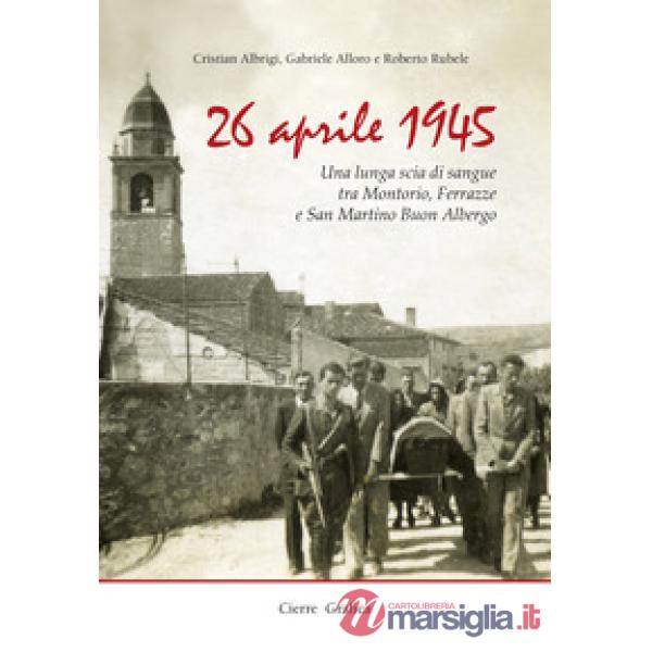 26 aprile 1945. Una lunga scia di sangue tra Montorio, Ferrazze e San Martino Bu
