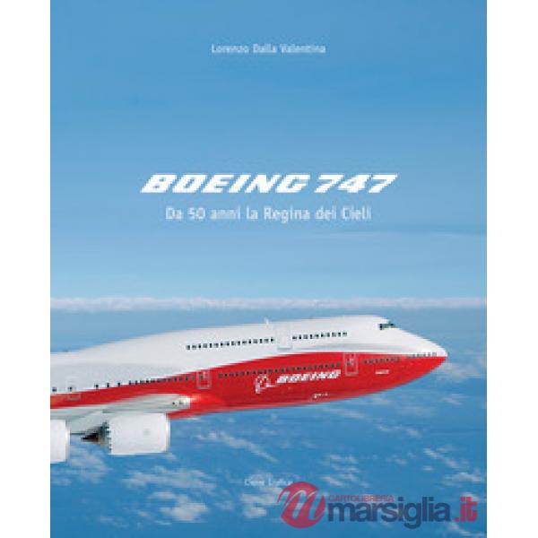 Boeing 747. Da 50 anni la regina dei cieli. Ediz. illustrata