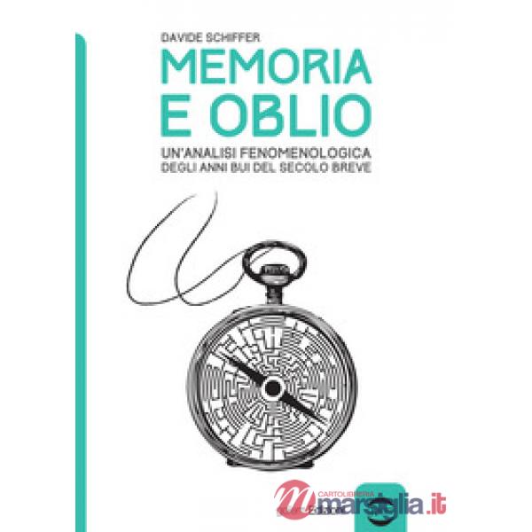 Memoria e oblio. Un'analisi fenomenologica degli anni bui del secolo breve