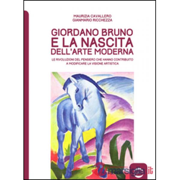 Giordano Bruno e la nascita dell'arte moderna. Le rivoluzioni del pensiero che hanno contribuito a modificare la visione artisti