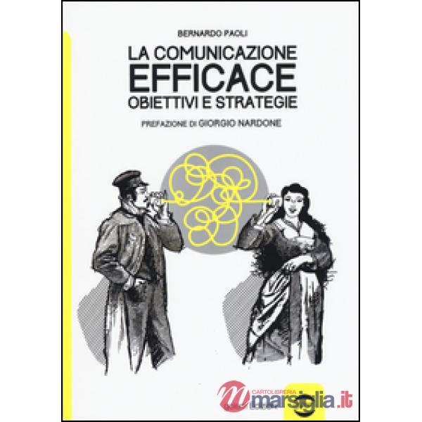 Comunicazione efficace. Obiettivi e strategie (La)