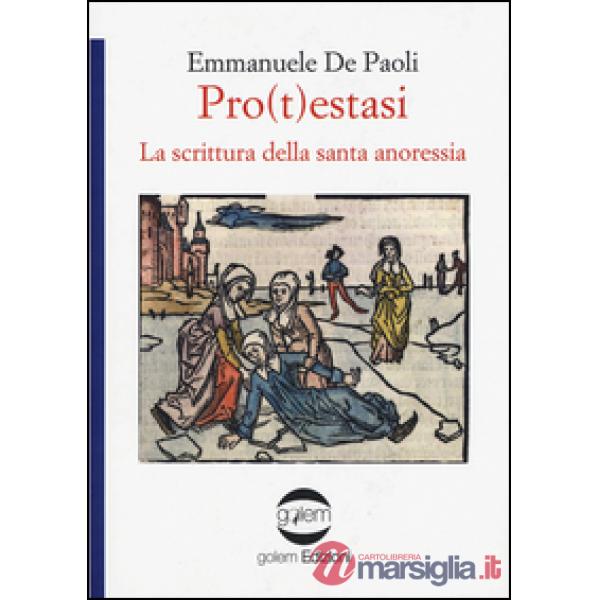 Pro(t)estasi. La scrittura della santa anoressia