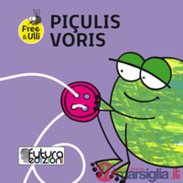 Piçulis voris. Testo friulano, inglese e tedesco