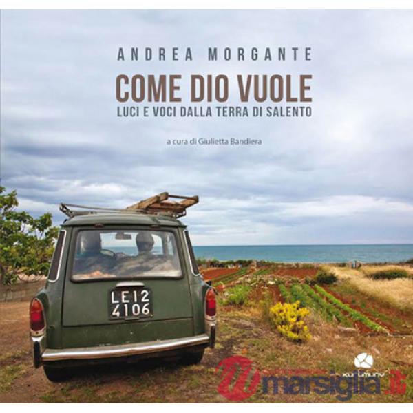 Come Dio vuole. Luci e voci dalla terra di Salento. Ediz. illustrata