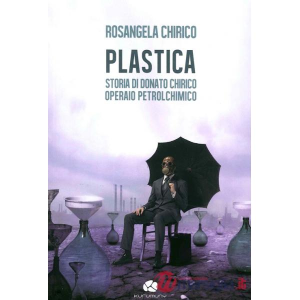 Plastica. Storia di Donato Chirico operaio petrolchimico