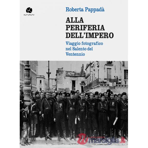 Alla periferia dell'impero. Viaggio fotografico nel Salento del Ventennio