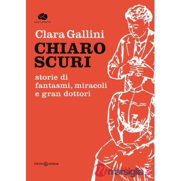 Chiaroscuri. Storie di fantasmi, miracoli e gran dottori