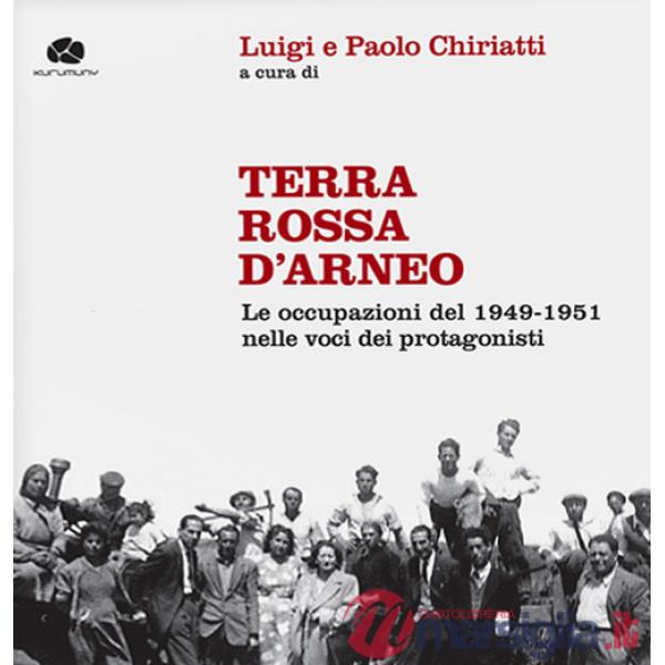 Terra rossa d'Arneo. Le occupazioni del 1949-1951 nelle voci dei protagonisti. Con 2 CD-Audio