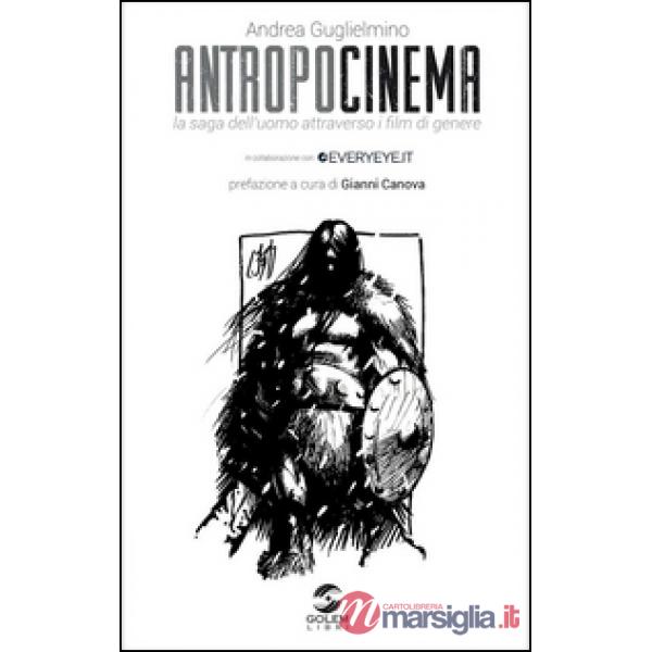 Antropocinema. La saga dell'uomo attraverso i film di genere