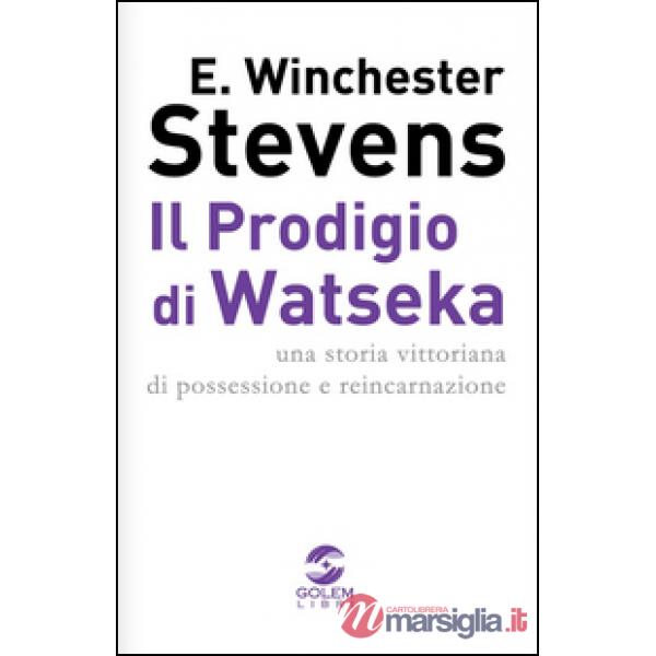 Prodigio di Watseka. Una storia vittoriana di possessione e reincarnazione (Il)