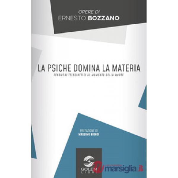 Psiche domina la materia. Fenomeni telecinetici al momento della morte (La)