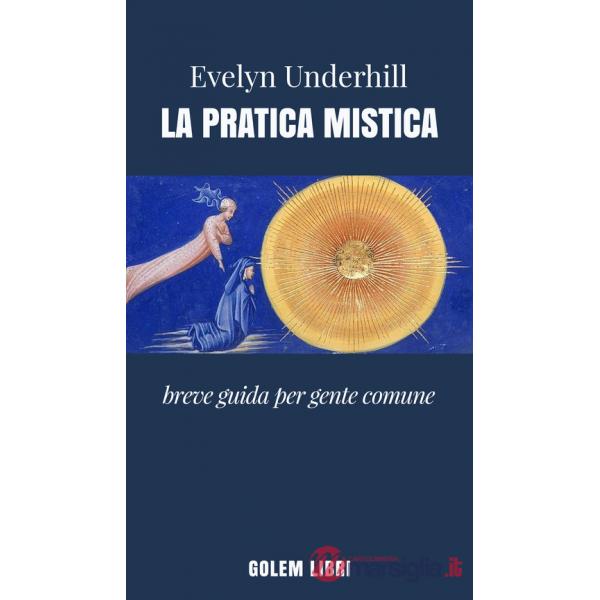 Pratica mistica. Breve guida per gente comune (La)
