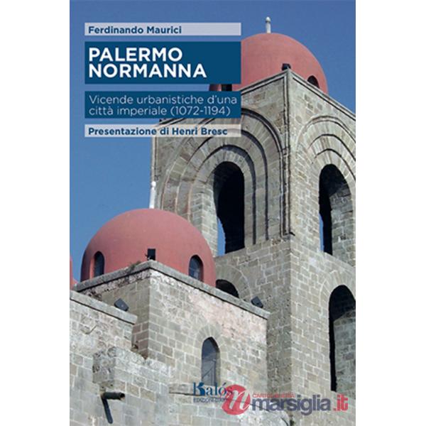 Palermo normanna. Vicende urbanistiche d'una città imperiale (1072-1194)