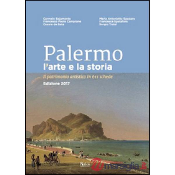 Palermo l'arte e la storia. Il patrimonio artistico in 611 schede