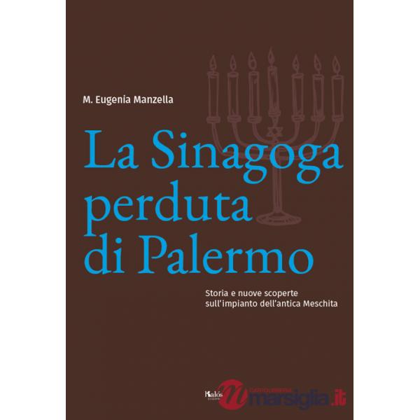 Sinagoga perduta di Palermo. Storia e nuove scoperte sull'impianto dell'antica Meschita (La)