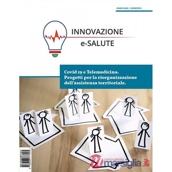 Innovazione e-Salute (2020). Vol. 0: Covid19 e telemedicina. Progetti per la riorganizzazione dell'assistenza territoriale