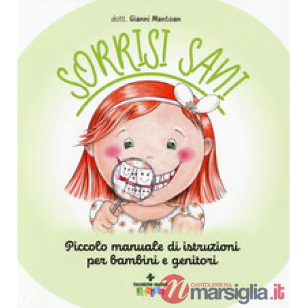 Sorrisi sani. Piccolo manuale di istruzioni per bambini e genitori. Ediz. a colori