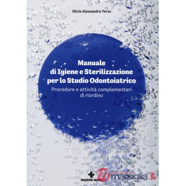 Manuale di igiene e sterilizzazione per lo studio odontoiatrico. Procedure e attività complementari di riordino