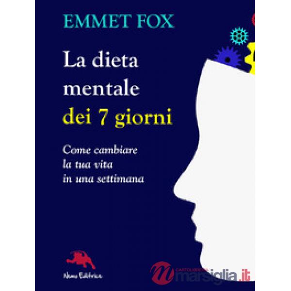 Dieta mentale dei 7 giorni. Come cambiare la tua vita in una settimana (La)