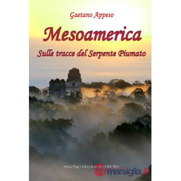 Mesoamerica. Sulle tracce del Serpente Piumato