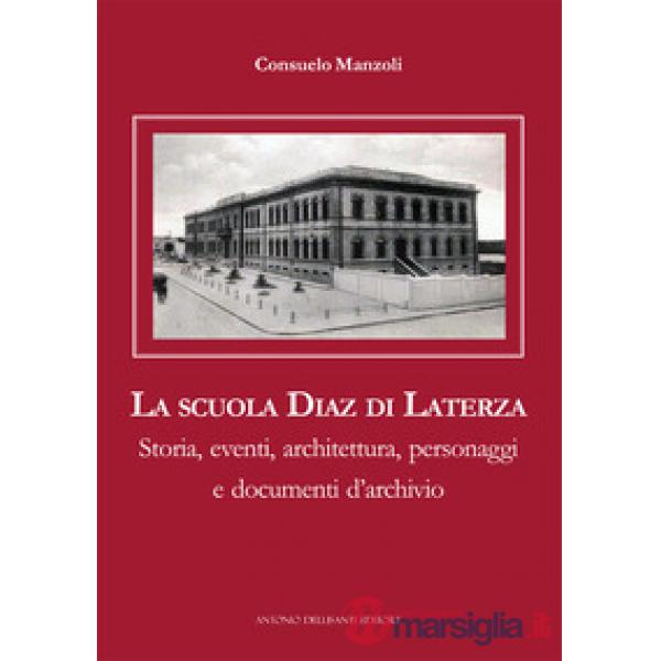 La scuola Diaz di Laterza. Storia, eventi, architettura, personaggi e documenti d'archivio