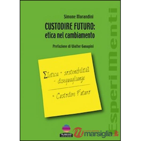Custodire futuro. Etica nel cambiamento