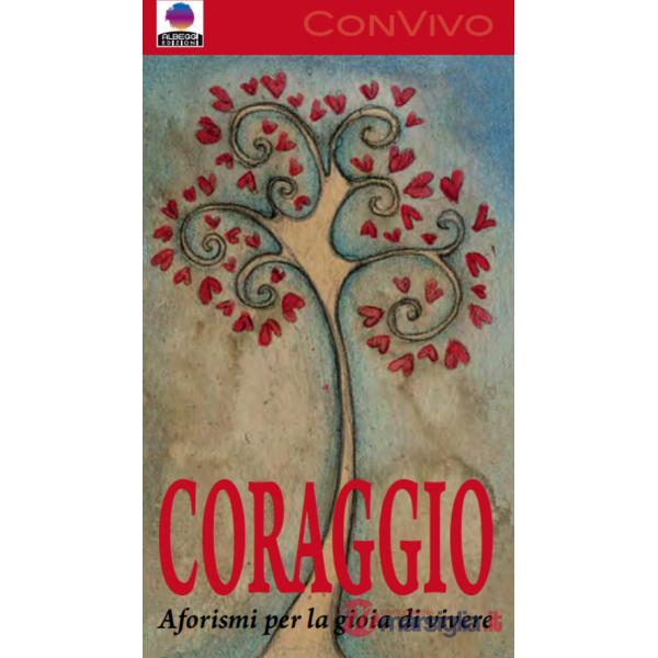 Coraggio. Aforismi per la gioia di vivere