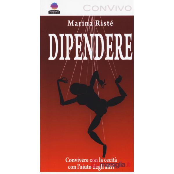 Dipendere. Convivere con la cecità e con l'aiuto degli altri. Ediz. a caratteri grandi