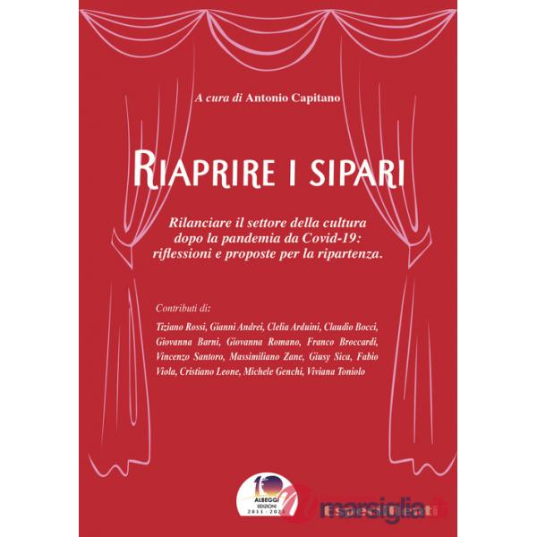 Riaprire i sipari. Rilanciare il settore della cultura dopo la pandemia da Covid-19: riflessioni e proposte per la ripartenza