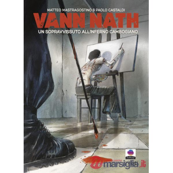 Vann Nath. Un sopravvissuto all'inferno cambogiano. Ediz. illustrata