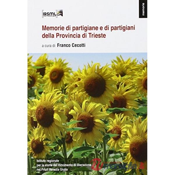 Memorie di partigiane e di partigiani della provincia di Trieste