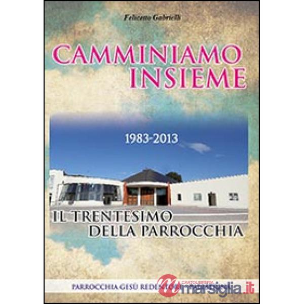 Camminiamo insieme. Il trentesimo della parrocchia (1983-2013)