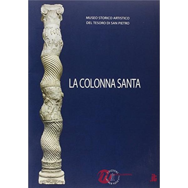 Colonna santa. Museo storico artistico del tesoro di S. Pietro. Ediz. illustrata (La)