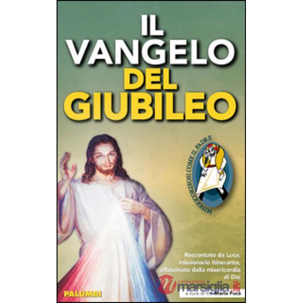 Vangelo del Giubileo. Raccontato da Luca missionario itinerante, affascinato dal