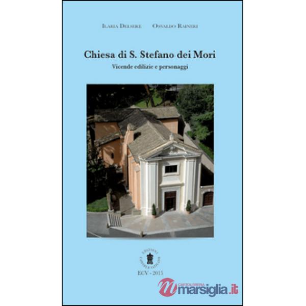 Chiesa di S. Stefano dei Mori. Vicende edilizie e personaggi. Ediz. italiana e inglese
