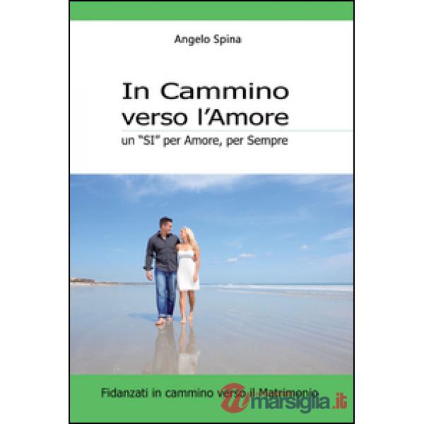 In cammino verso l'amore. Un «si» per amore, per sempre