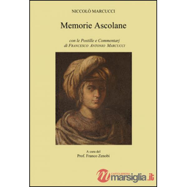 Memorie ascolane. Con le postille e commentarj di Francesco Antonio Marcucci