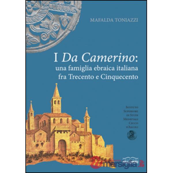 Da Camerino. Una famiglia ebraica italiana fra Trecento e Cinquecento. Premio Vito Fumagalli (I). Vol. 3