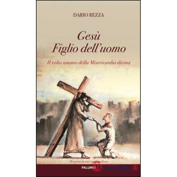 Volto umano della Misericordia divina. Gesù Figlio dell'uomo (Il)