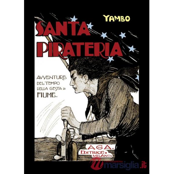 Santa pirateria. Avventure al tempo delle gesta di Fiume