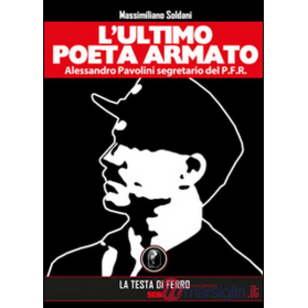 Ultimo poeta armato. Alessandro Pavolini segretario del P.F.R. (L')