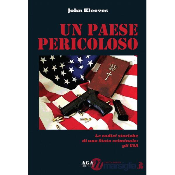 Paese pericoloso. Le radici storiche di uno Stato criminale: gli USA (Un)