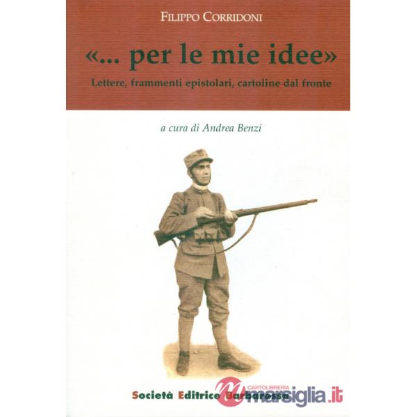 «... Per le mie idee». Lettere, frammenti epistolari, cartoline