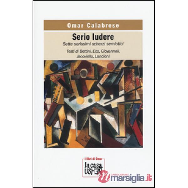 Serio ludere. Sette serissimi scherzi semiotici