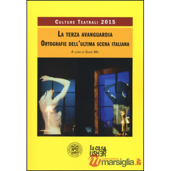 Terza avanguardia. Ortografie dell'ultima scena italiana. Culture teatrali 2015
