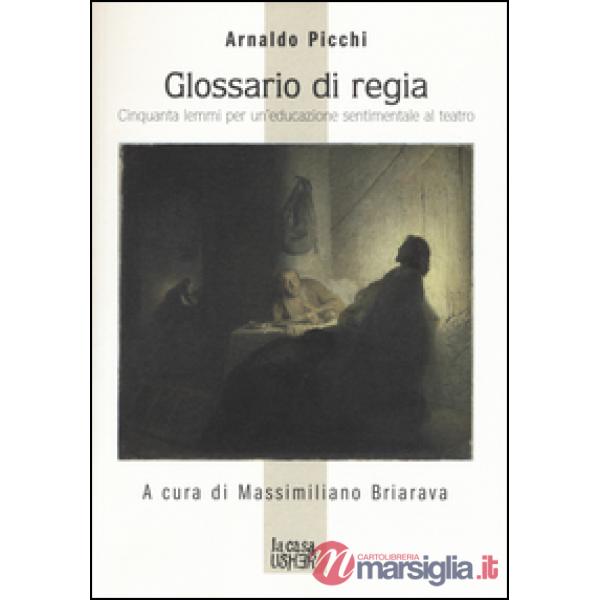 Glossario di regia. Cinquanta lemmi per un'educazione sentimentale al teatro