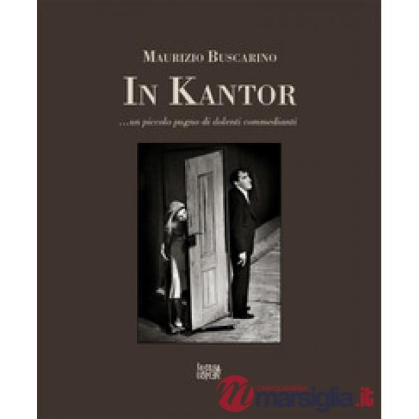 In Kantor... Un piccolo pugno di dolenti commedianti. Ediz. illustrata