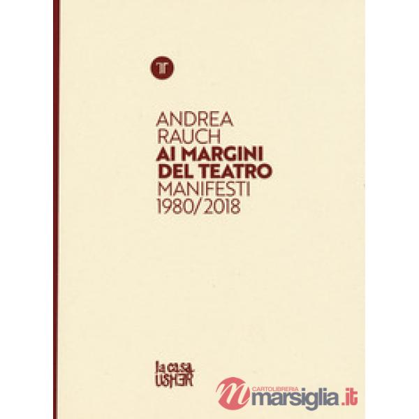 Andrea Rauch. Ai margini del teatro. Manifesti 1980-2018. Ediz. a colori